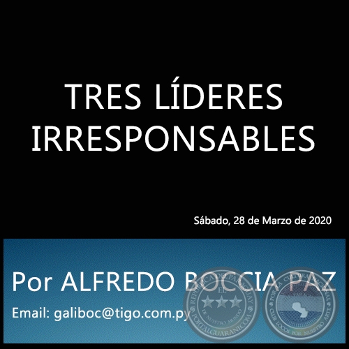 TRES LDERES IRRESPONSABLES - Por ALFREDO BOCCIA PAZ - Sbado, 28 de Marzo de 2020